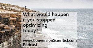 What would happen if you stopped optimizing today?