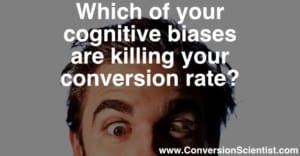 which of your cognitive biases are killing your conversion rate