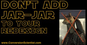 Don't add Jar-Jar to your website redesign