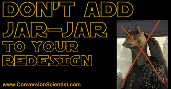 Don't add Jar-Jar to your website redesign