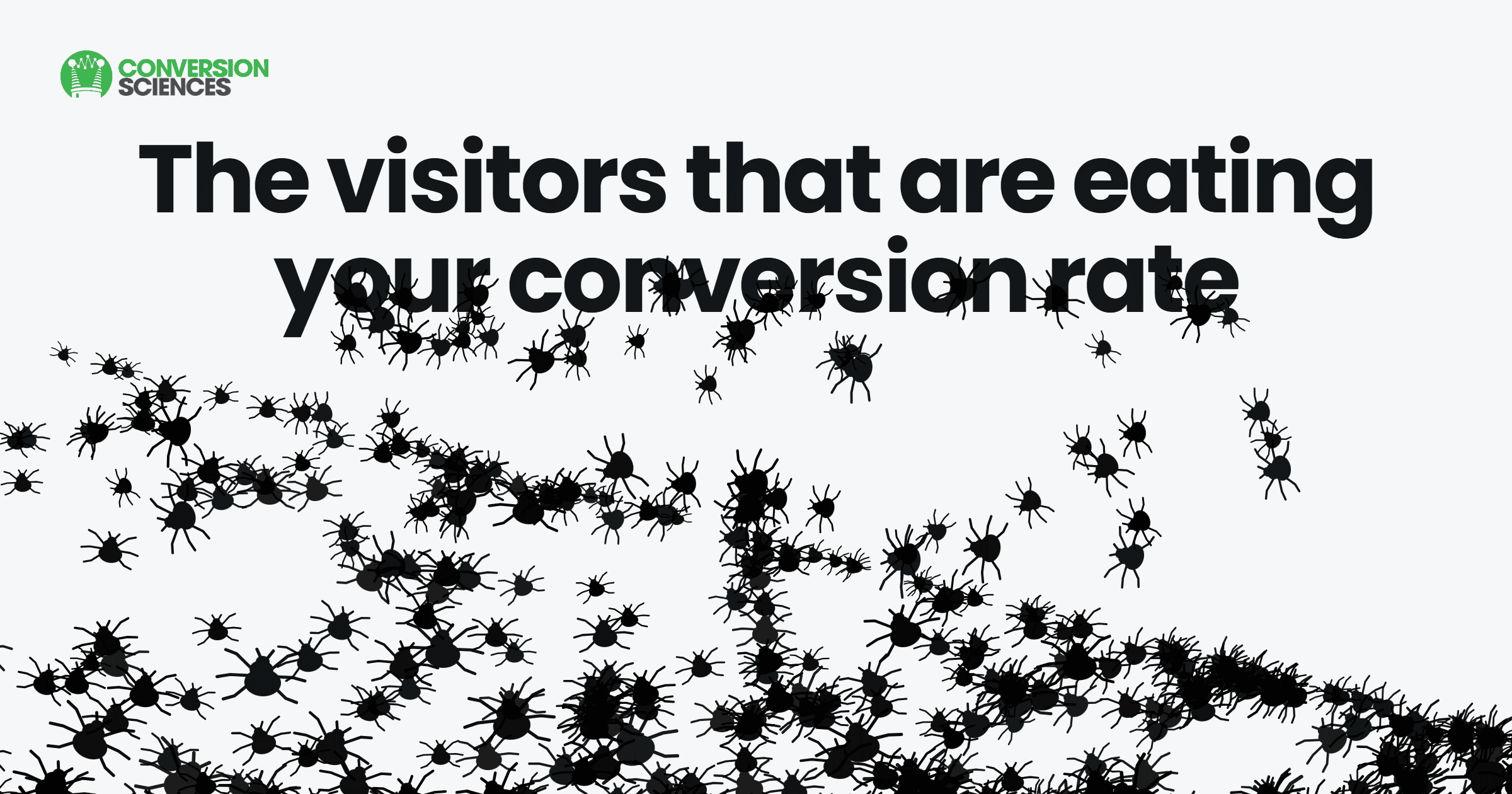 "The visitors that are eating your conversion rate" with bugs attacking the words "your conversion rate"